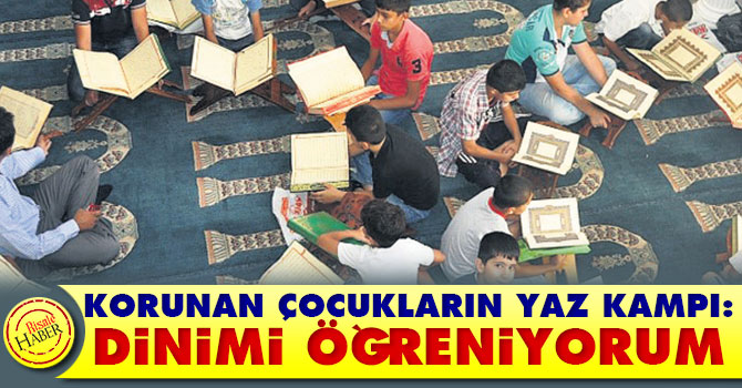 Korunan çocukların yaz kampı: Dinimi öğreniyorum