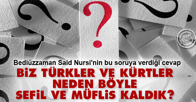 Biz Türkler ve Kürtler neden böyle sefil ve müflis kaldık?