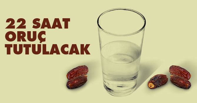 22 saat oruç tutulacak