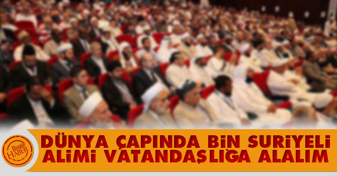 Dünya çapında bin Suriyeli Alimi vatandaşlığa alalım