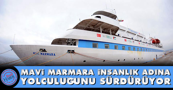 Mavi Marmara insanlık adına yolculuğunu sürdürüyor