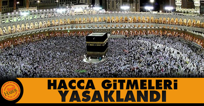 Hacca gitmeleri yasaklandı