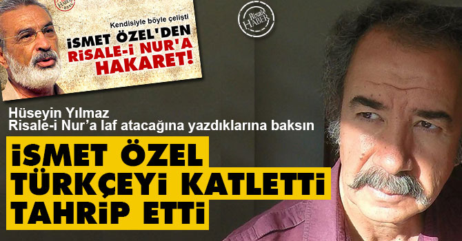 İsmet Özel Türkçeyi katletti, tahrip etti