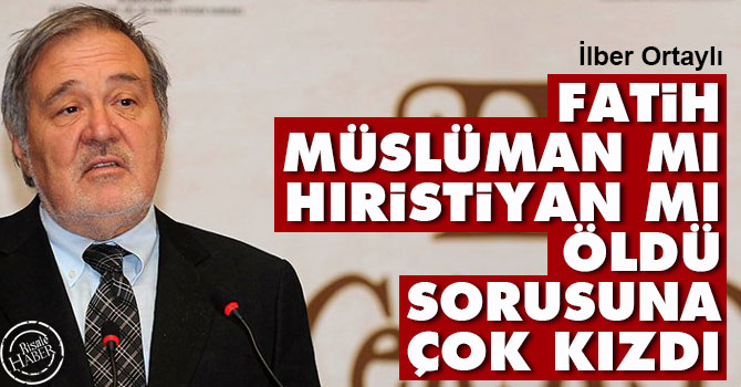 'Fatih Müslüman mı, hıristiyan mı öldü' sorusuna çok kızdı