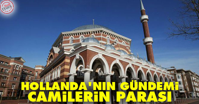 Hollanda camilere paranın kaynağını soracak