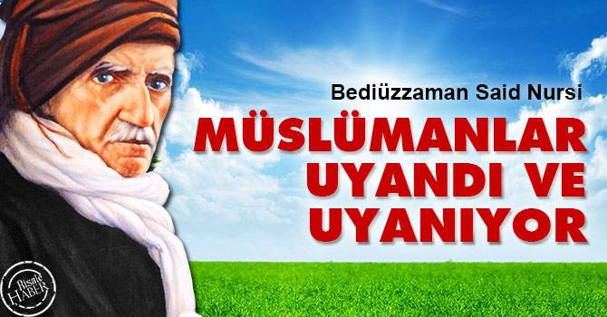 Bediüzzaman: Müslümanlar uyandı ve uyanıyor