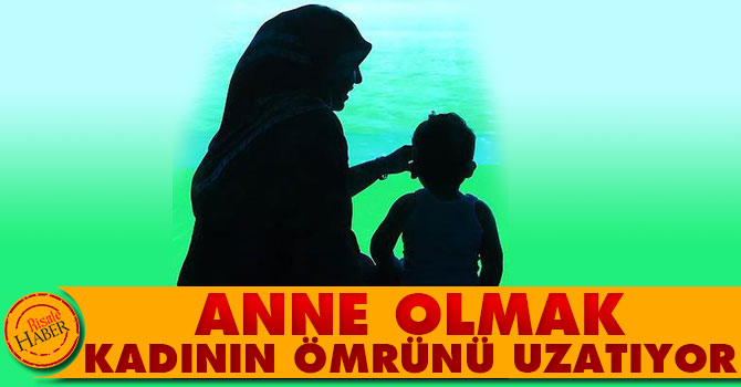 Anne olmak kadının ömrünü uzatıyor