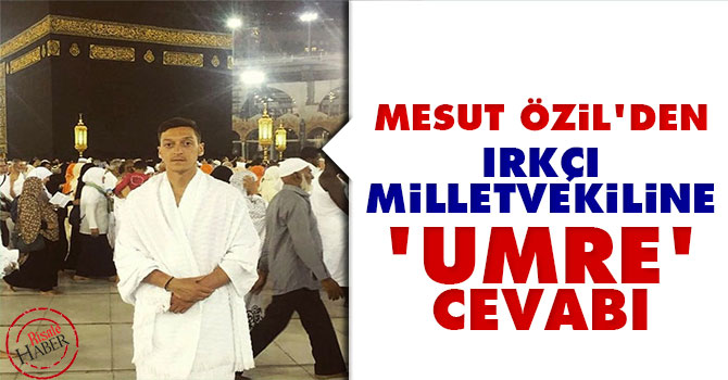 Mesut Özil'den ırkçı milletvekiline 'Umre' cevabı
