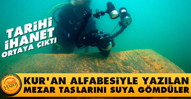 Kur'an alfabesiyle yazılan mezar taşlarını suya gömdüler