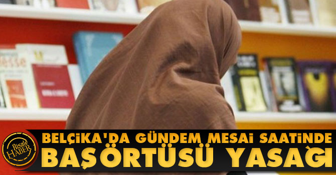 Belçika'da gündem mesai saatinde başörtüsü yasağı