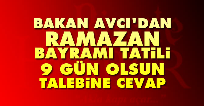 Bakan Avcı'dan Ramazan Bayramı tatili 9 gün olsun talebine cevap