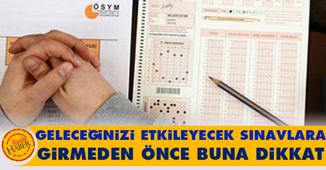 Geleceğinizi etkileyecek sınavlara girmeden önce buna dikkat