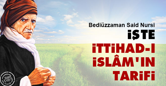 Bediüzzaman: İşte İttihad-ı İslâm'ın tarifi