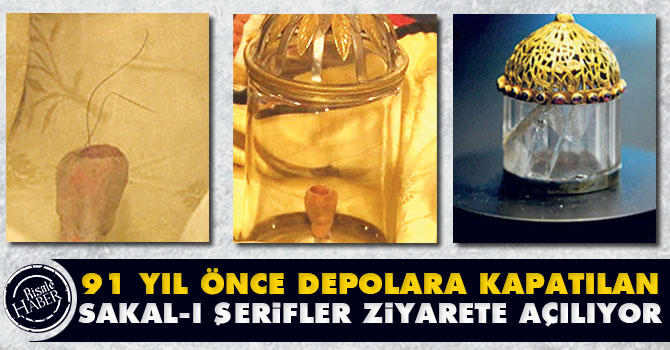 91 yıl önce depolara kapatılan sakal-ı şerifler ziyarete açılıyor