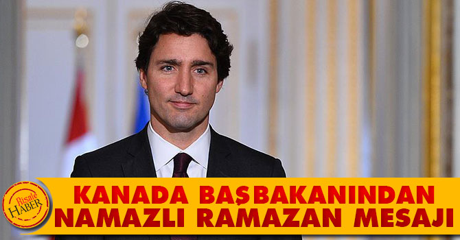 Kanada Başbakanından 'Namaz'lı Ramazan mesajı