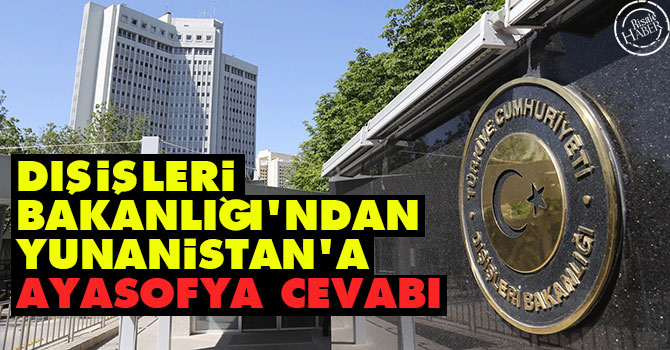 Dışişleri Bakanlığı'ndan Yunanistan'a Ayasofya cevabı