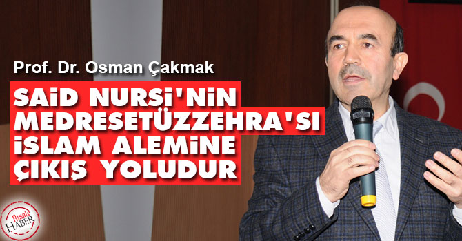 Said Nursi'nin Medresetüzzehra'sı İslam alemine çıkış yoludur