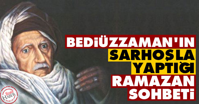 Bediüzzaman'ın sarhoşla yaptığı Ramazan sohbeti