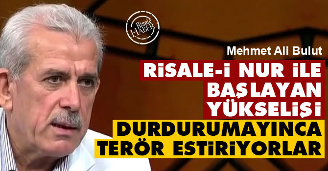 Risale-i Nur ile başlayan yükselişi durdurumayınca terör estiriyorlar