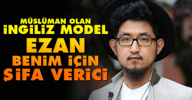 Müslüman olan İngiliz model: Ezan benim için şifa verici