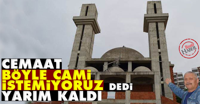 Cemaat 'böyle cami istemiyoruz' dedi yarım kaldı
