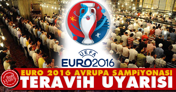 Euro 2016 Avrupa Şampiyonası için Teravih uyarısı