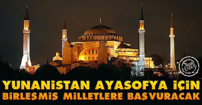 Yunanistan, Ayasofya için Birleşmiş Milletlere başvuracak