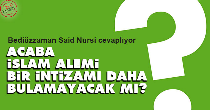 Acaba İslam alemi bir intizamı daha bulamayacak mı?
