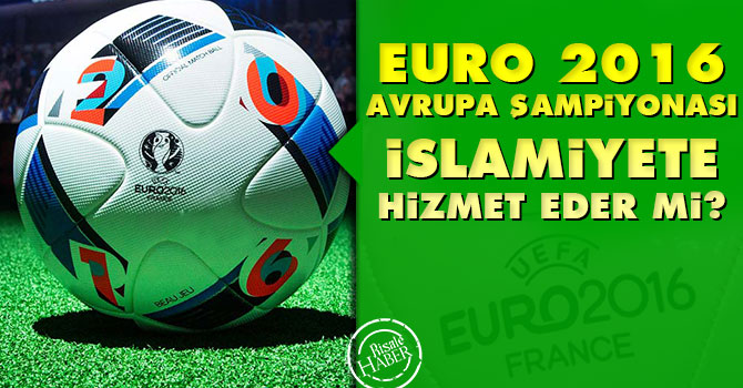 EURO 2016 İslamiyet'e hizmet eder mi?