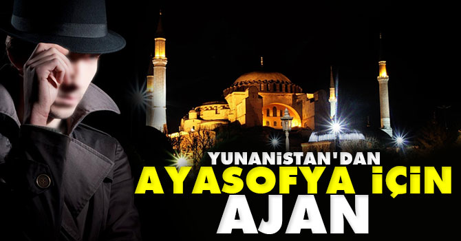 Yunanistan'dan Ayasofya için Ajan!