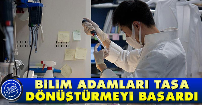 Bilim adamları taşa dönüştürmeyi başardı