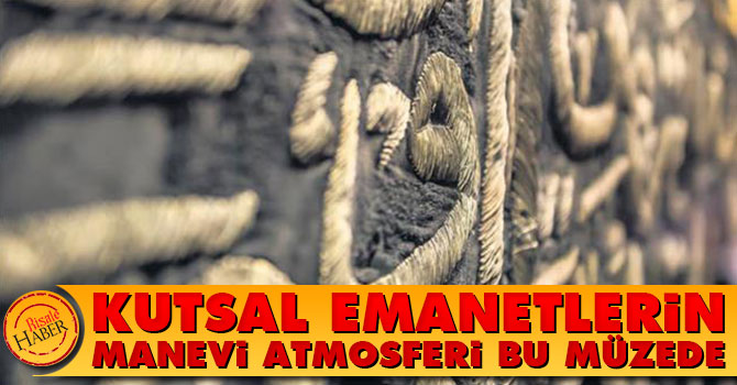 Kutsal Emanetlerin manevi atmosferi bu müzede
