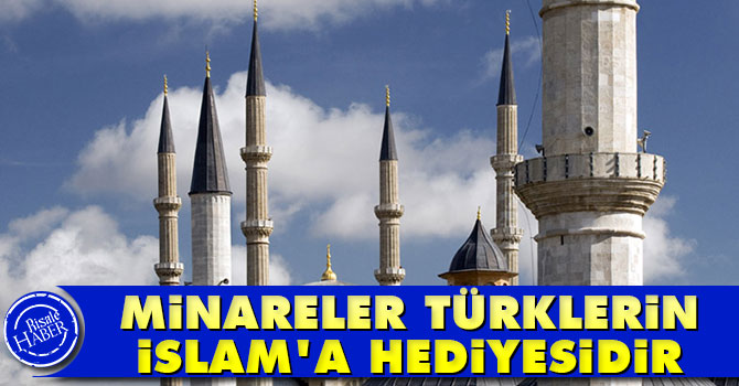 'Minare, Türklerin İslam'a hediyesidir'