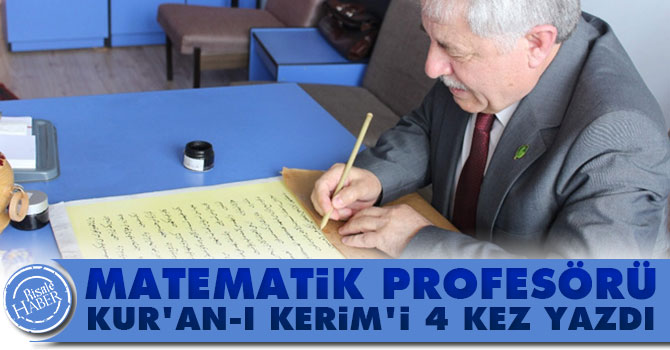 Matematik profesörü, Kur’an-ı Kerim'i 4 kez yazdı çünkü