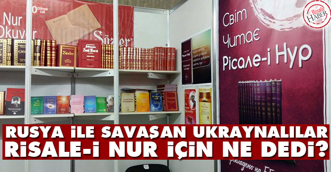 Rusya ile savaşan Ukraynalılar Risale-i Nur için ne dedi?