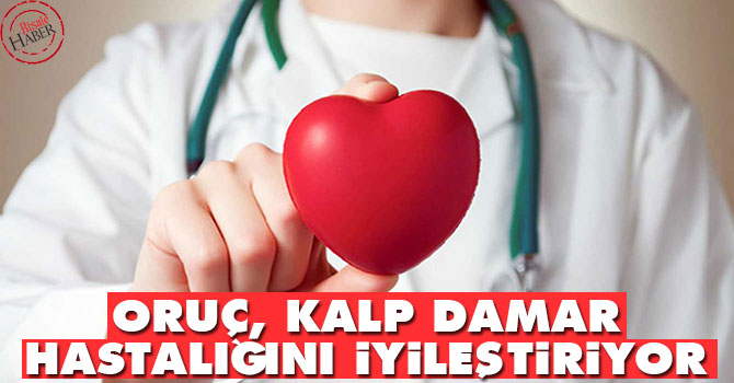 Oruç tutmak kalp damar hastalığını iyileştiriyor
