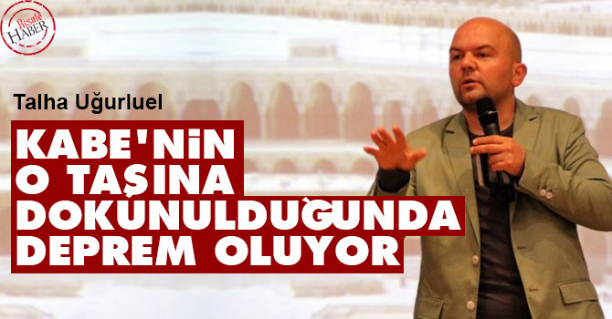 Kabe'nin o taşına dokunulduğunda deprem oluyor