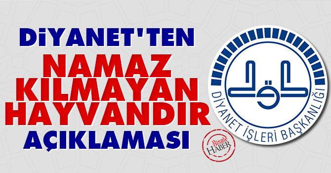 Diyanet'ten 'namaz kılmayan hayvandır' açıklaması!