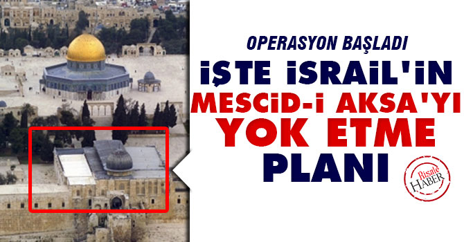İşte İsrail'in Mescid-i Aksa'yı yok etme planı