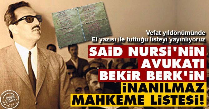 Said Nursi'nin avukatı Bekir Berk'in inanılmaz mahkeme listesi!