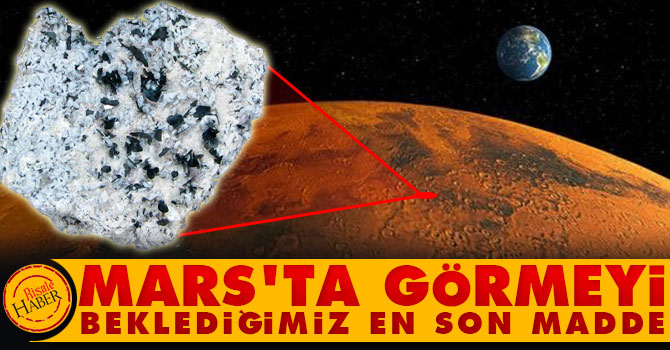 Mars'ta görmeyi beklediğimiz en son madde