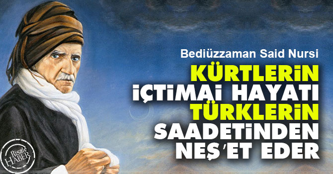 Kürtlerin içtimai hayatı Türklerin saadetinden neş’et eder