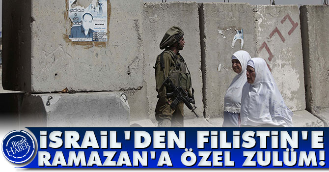 İsrail'den Filistin'e Ramazan'a özel zulüm!