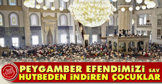 Peygamber Efendimizi (asm) hutbeden indiren çocuklar