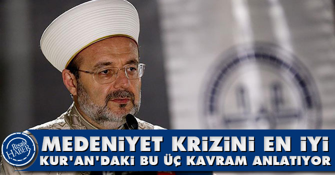 Medeniyet krizini en iyi Kur'an'daki bu üç kavram anlatıyor