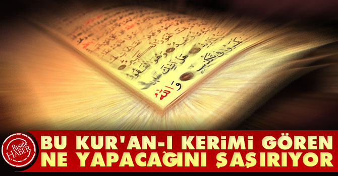 Bu Kuran-ı Kerimi gören ne yapacağını şaşırıyor