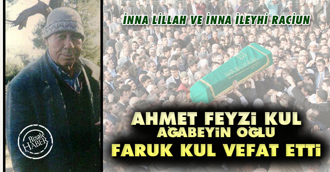 Ahmet Feyzi Kul ağabeyin oğlu Faruk Kul vefat etti