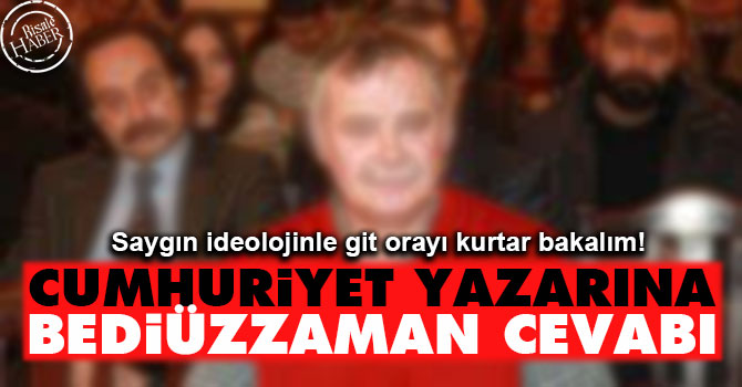 Cumhuriyet yazarı Işık Kansu'ya Bediüzzaman cevabı