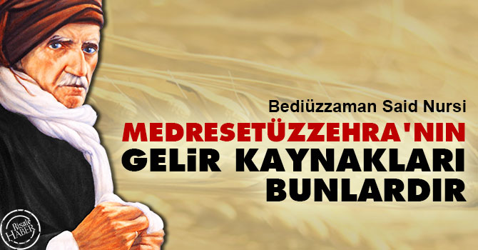 Bediüzzaman: Medresetüzzehra'nın gelir kaynakları bunlardır