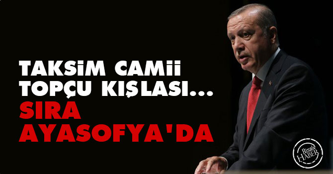 Taksim camii, Topçu Kışlası... Sıra Ayasofya'da